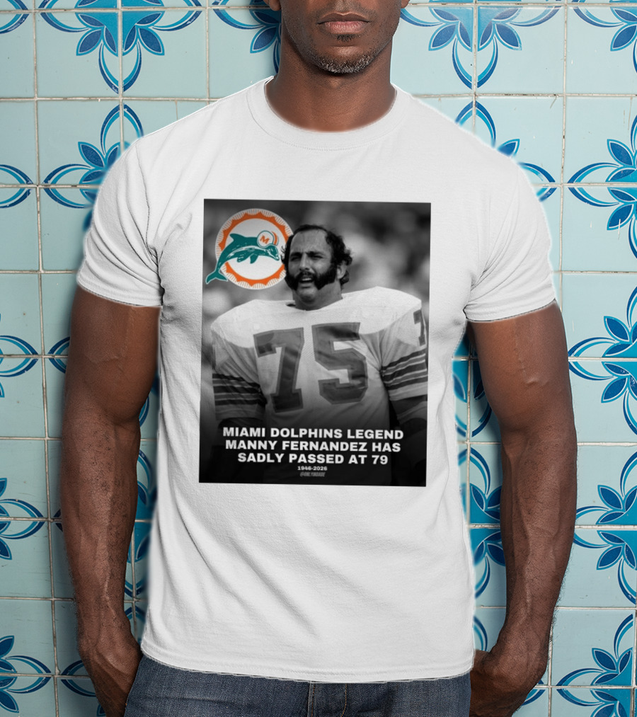 Miami Dolphins Legend Manny Fernandez 1946 2026 Number 75 T-Shirt