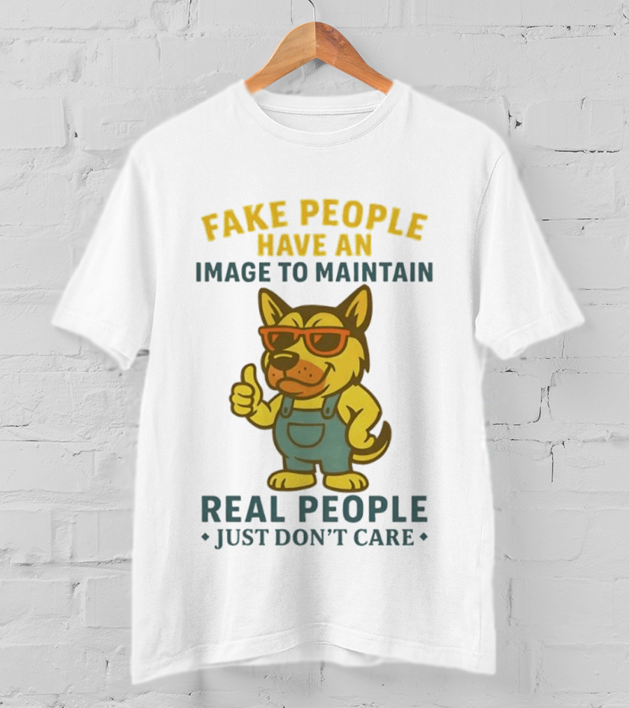 Fake People Have An Image To Maintain Real People Just Don't Care Dog Sunglasses Overalls Thumbs Up T-Shirt