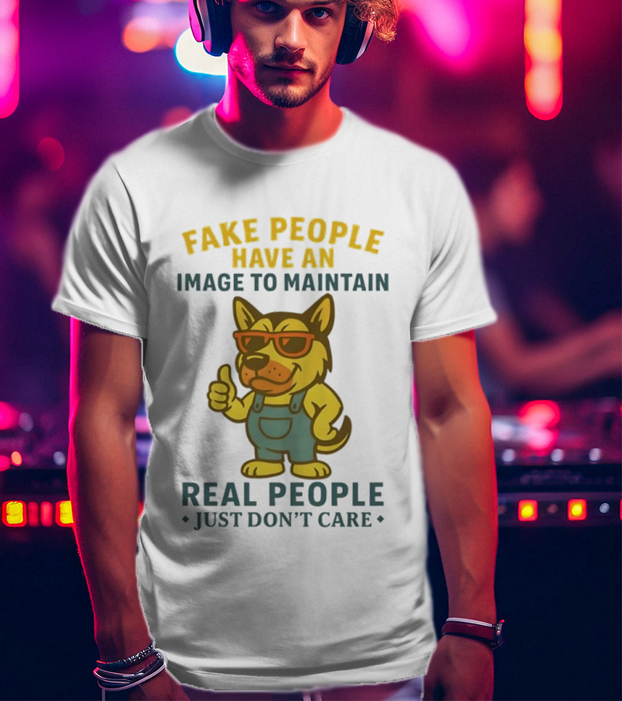 Fake People Have An Image To Maintain Real People Just Don't Care Dog Sunglasses Overalls Thumbs Up T-Shirt