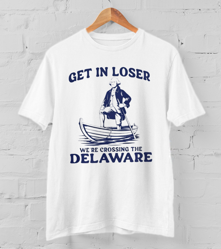 Get In Loser We're Crossing The Delaware Washington Doodle T-Shirt