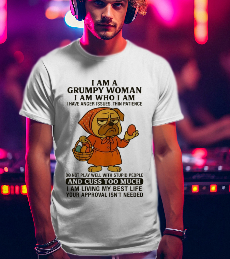 Grumpy Woman Pug Anger Issues Thin Patience Cuss Too Much Approval Not Needed T-Shirt