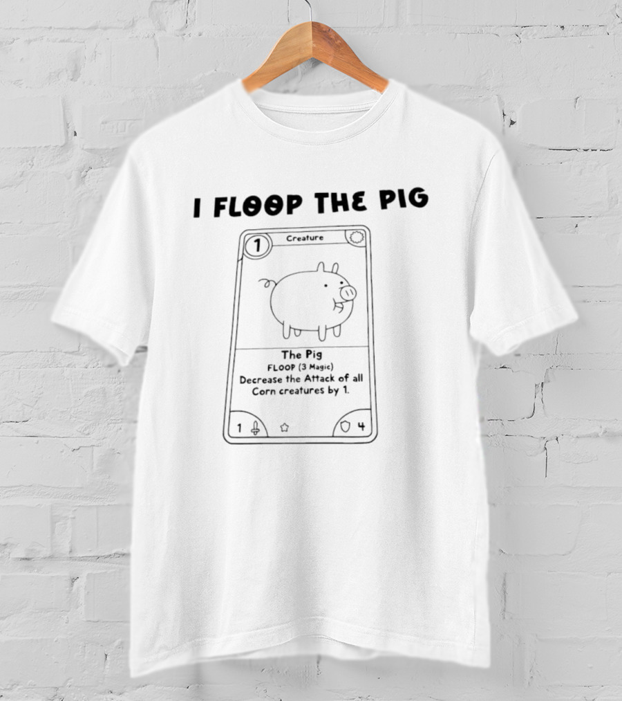 I Floop The Pig Creature Card Decrease Corn Creatures Attack By 1 T-Shirt
