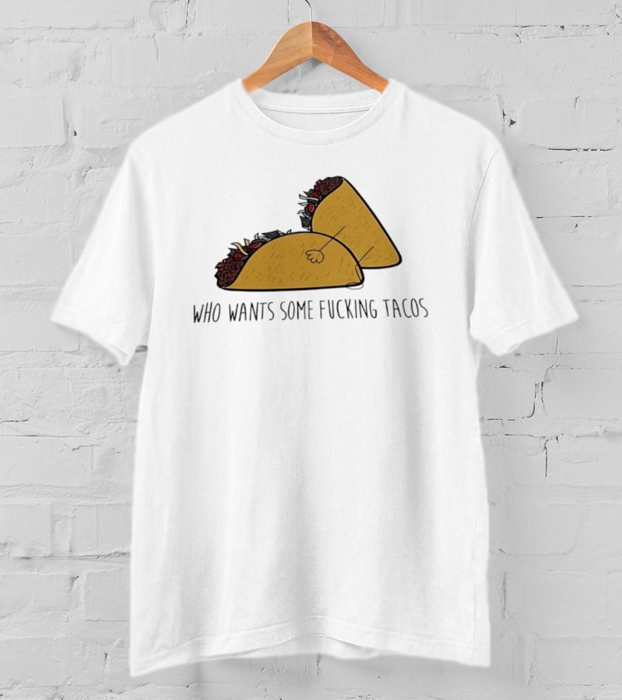 Taco Butt Who Wants Some Tacos T-Shirt