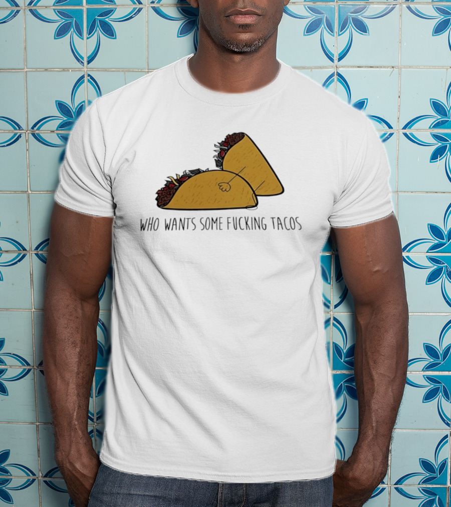 Taco Butt Who Wants Some Tacos T-Shirt