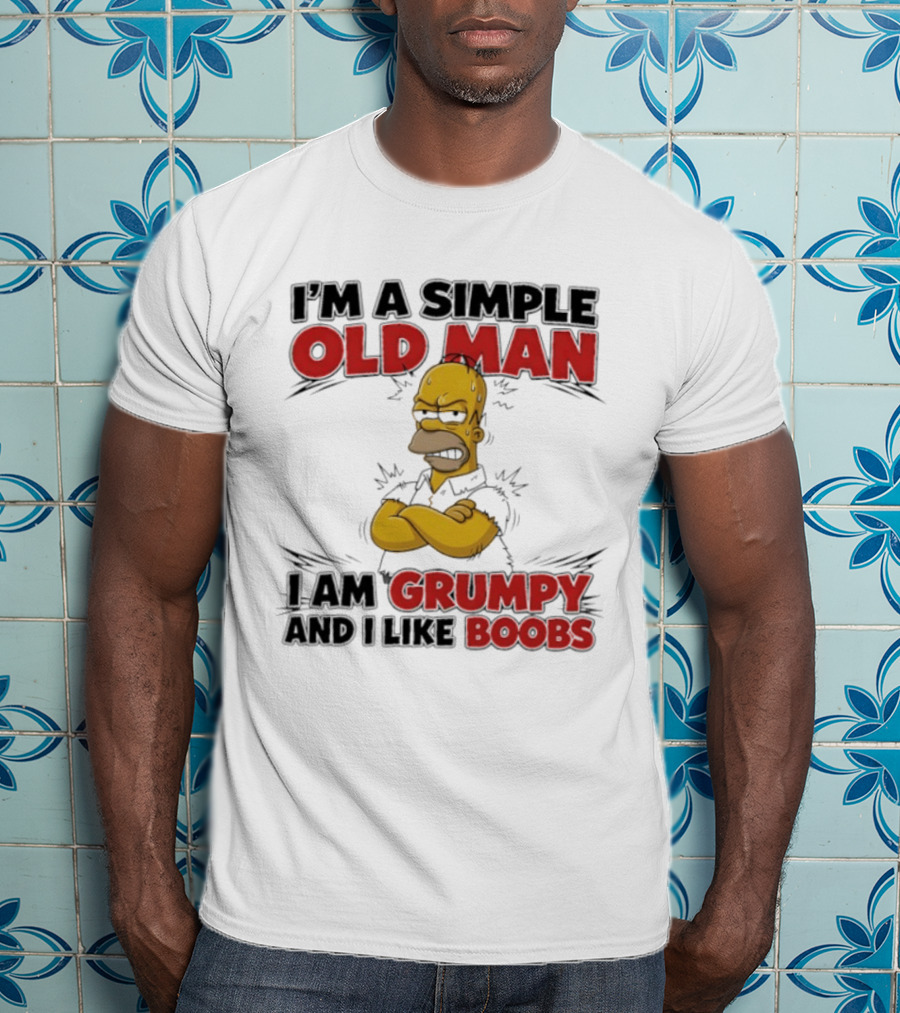 I'm A Simple Old Man I Am Grumpy And I Like Boobs T-Shirt