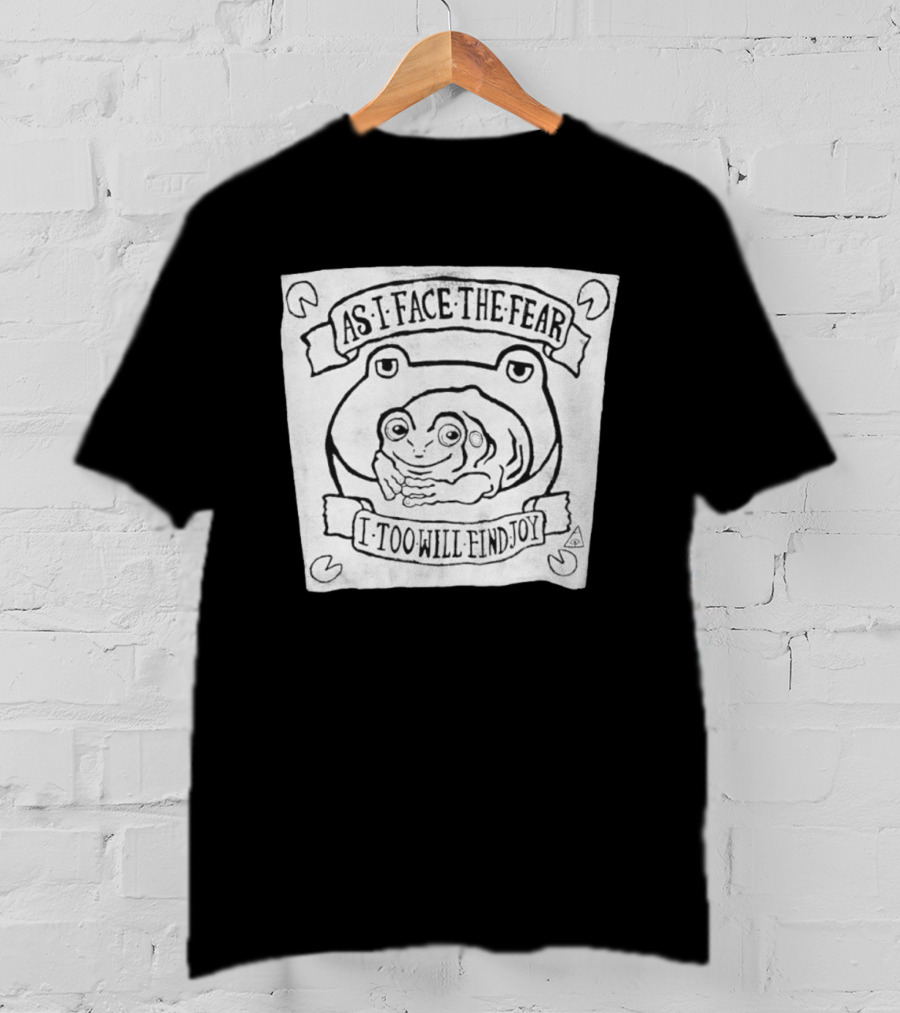 As I Face The Fear I Too Will Find Joy Frog T-Shirt