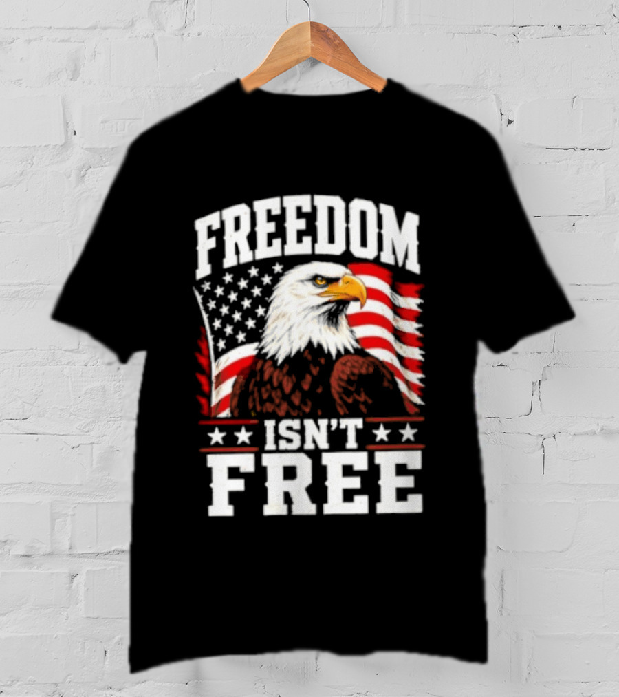 Freedom Isn't Free American Flag Bald Eagle T-Shirt