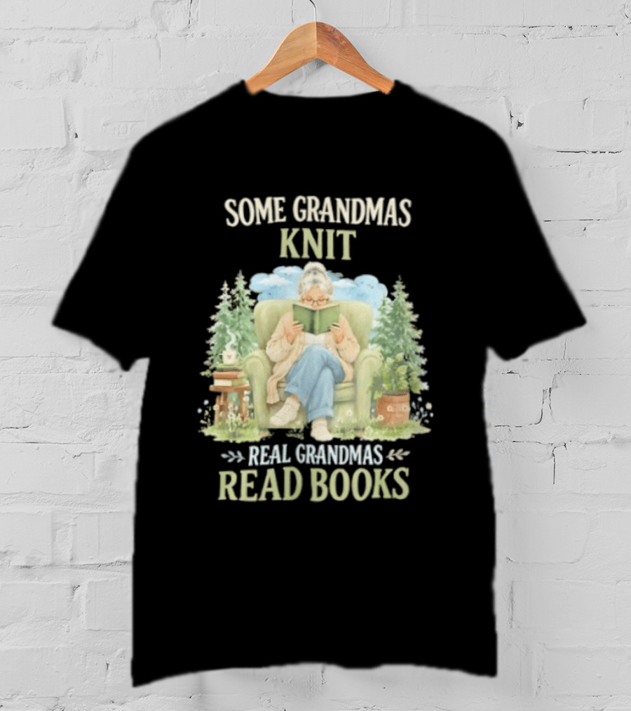 Some Grandmas Knit Real Grandmas Read Books Cozy Reading Grandma T-Shirt