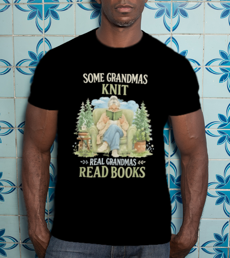 Some Grandmas Knit Real Grandmas Read Books Cozy Reading Grandma T-Shirt