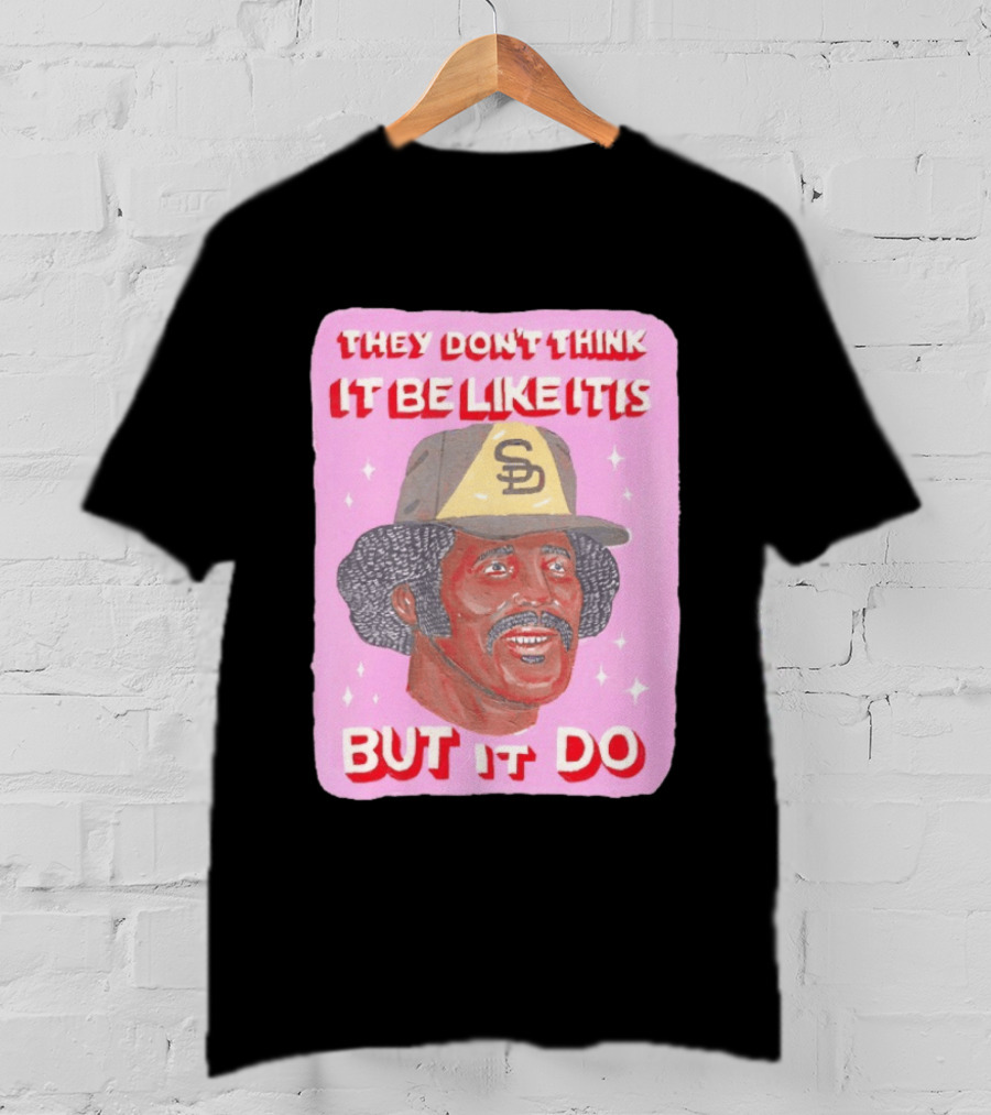 Oscar Gamble San Diego Padres They Don't Think It Be Like It Is But It Do MLB Vintage Meme T-Shirt