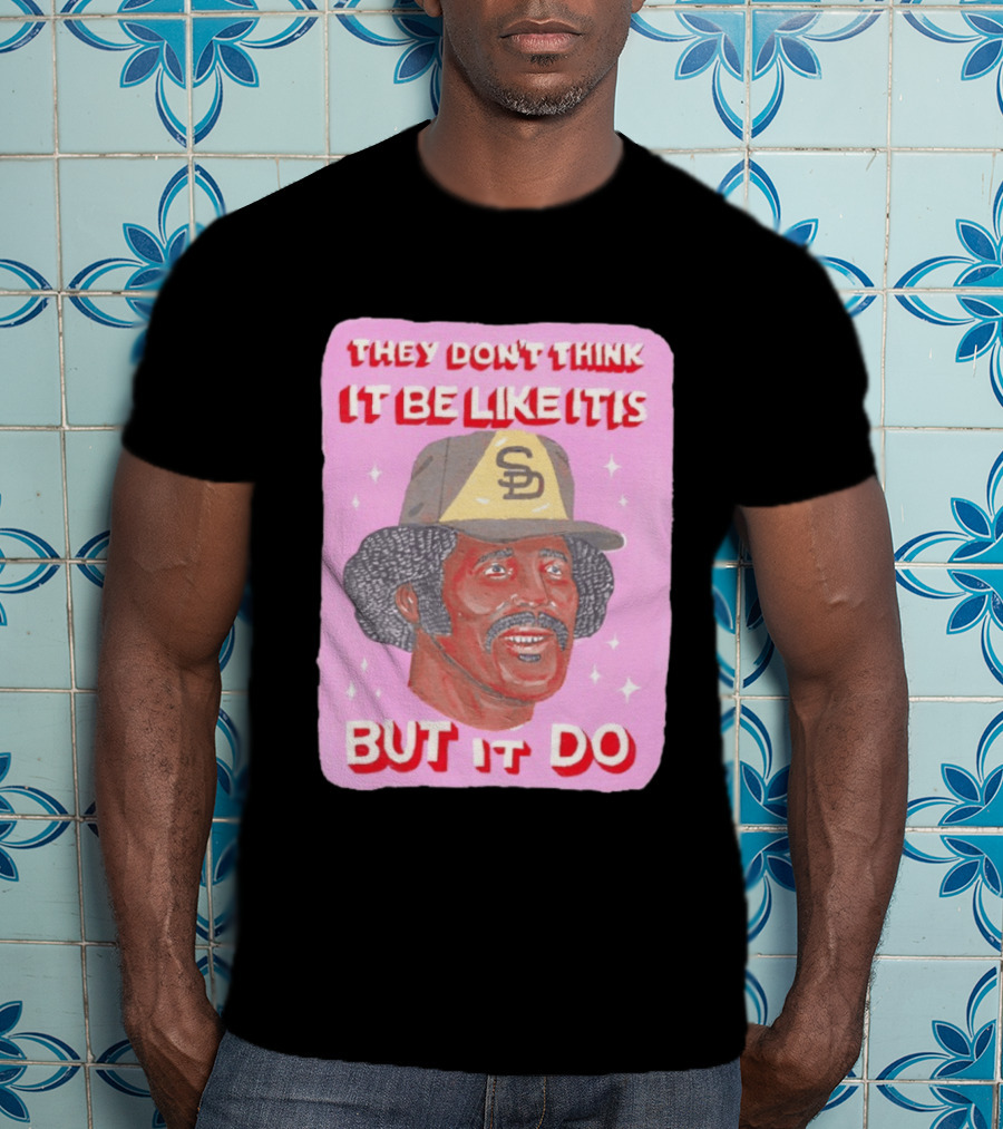 Oscar Gamble San Diego Padres They Don't Think It Be Like It Is But It Do MLB Vintage Meme T-Shirt