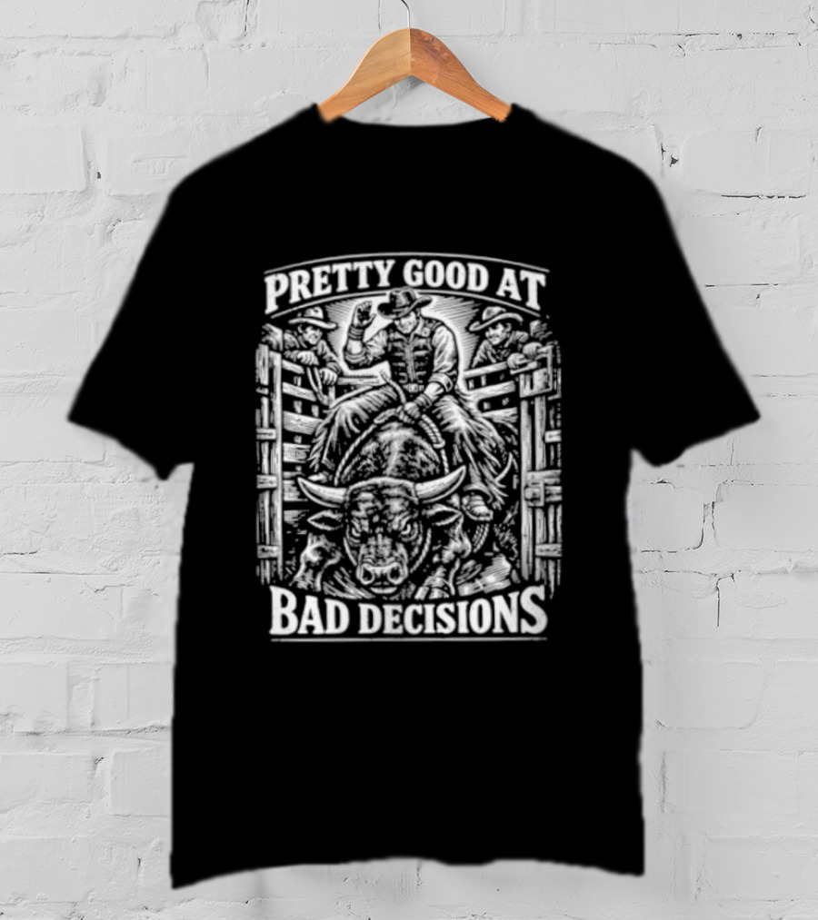 Pretty Good At Bad Decisions Cowboy Riding A Bull T-Shirt