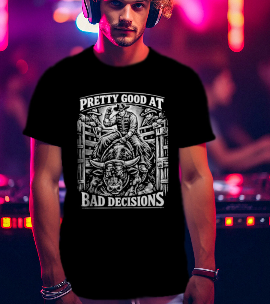 Pretty Good At Bad Decisions Cowboy Riding A Bull T-Shirt