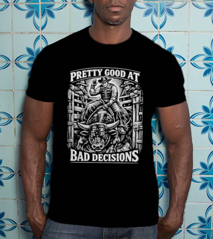 Pretty Good At Bad Decisions Cowboy Riding A Bull T-Shirt