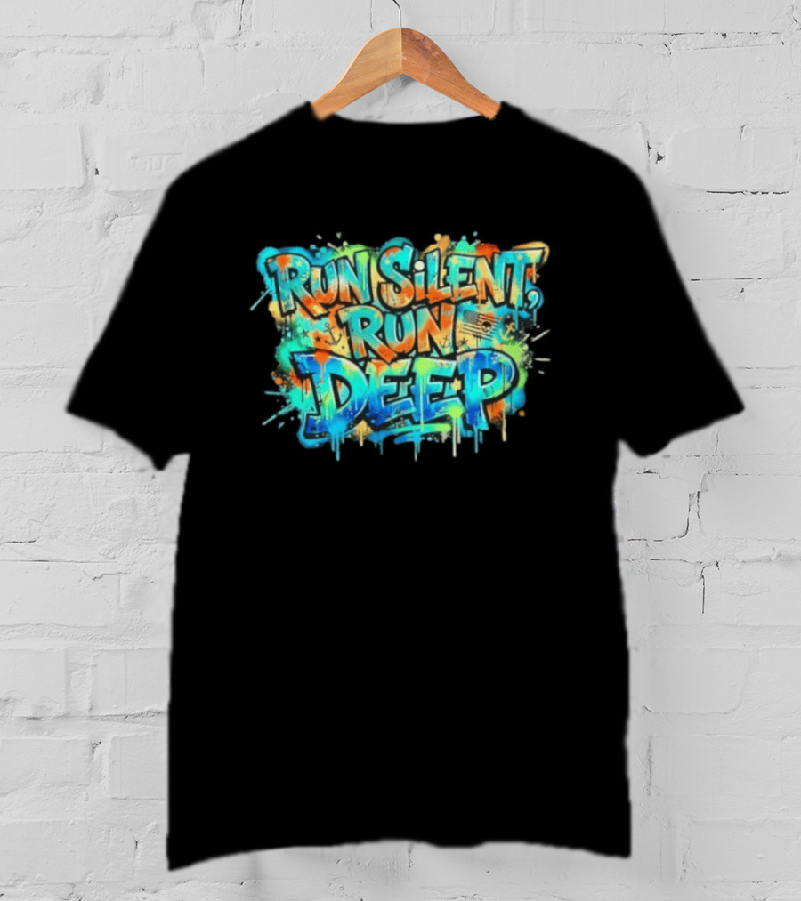 Run Silent Run Deep Vibrant Graffiti Street T-Shirt