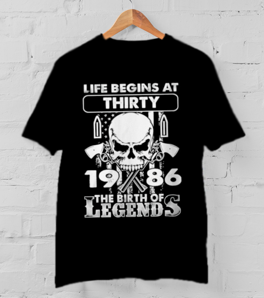 Life Begins At Thirty Skull 1986 The Birth Of Legends T-Shirt
