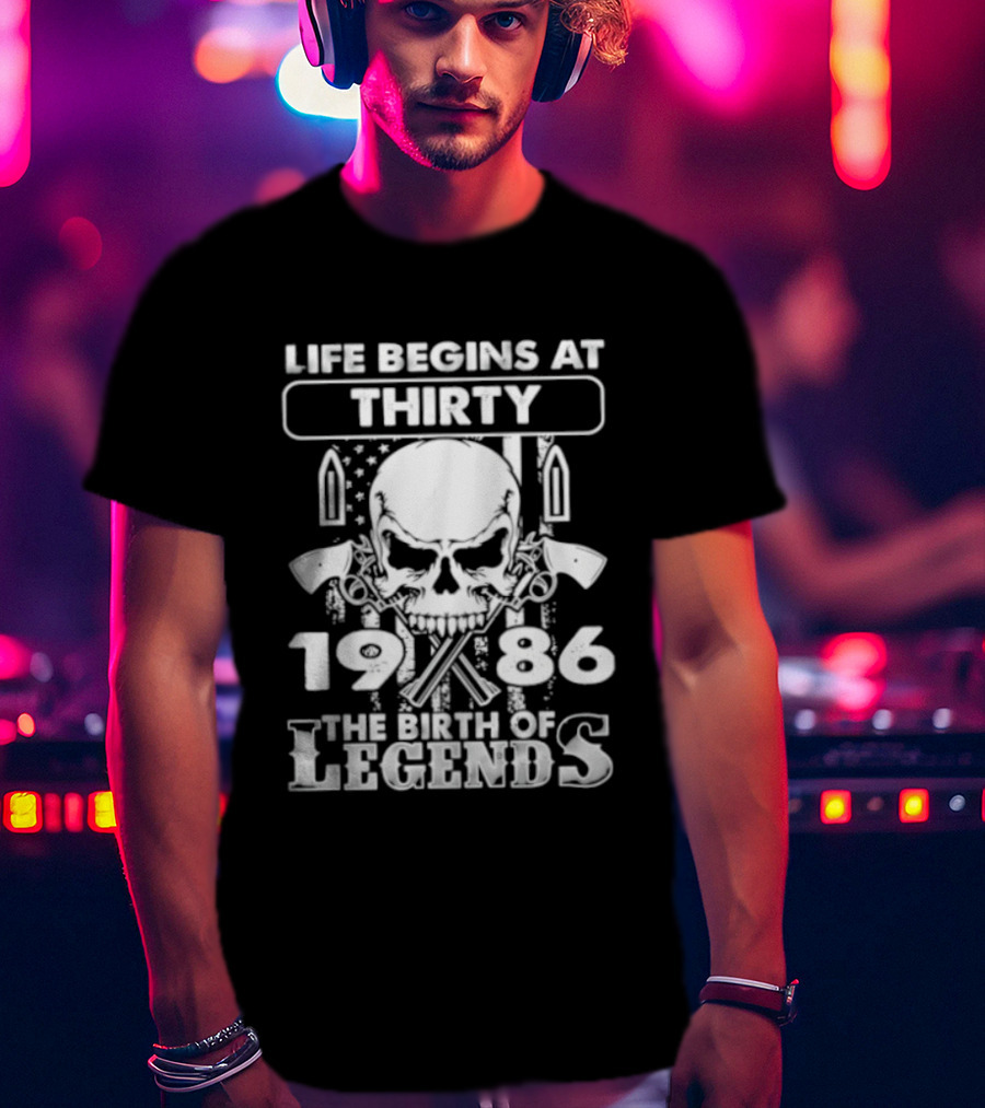 Life Begins At Thirty Skull 1986 The Birth Of Legends T-Shirt