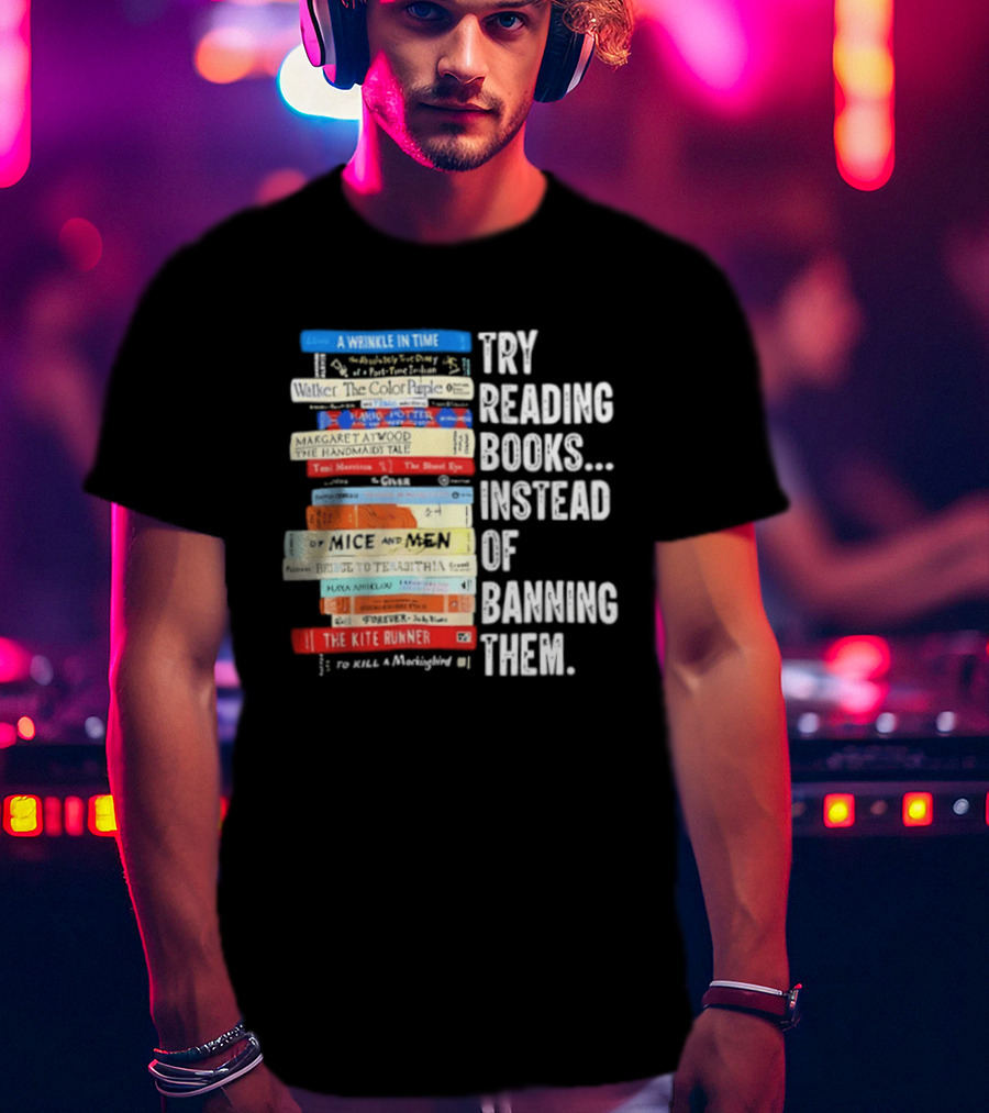 Try Reading Books Instead Of Banning Them Stacked Books A Wrinkle In Time Toni Morrison The Bluest Eye The Kite Runner T-Shirt
