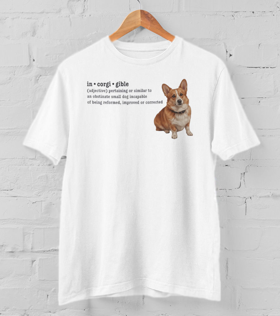 Corgi Incorigible Dog Incapable Of Being Reformed Adorable Corgi T-Shirt
