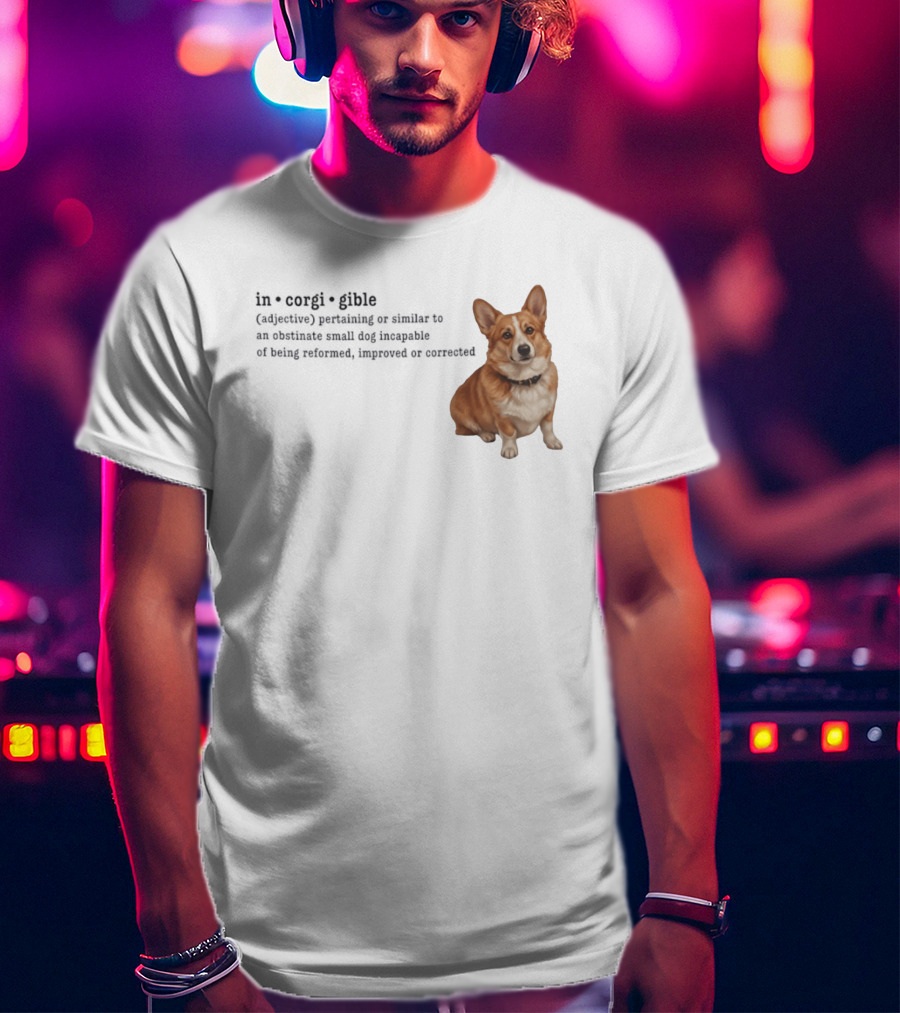 Corgi Incorigible Dog Incapable Of Being Reformed Adorable Corgi T-Shirt