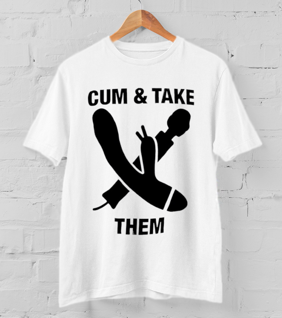 Cum & Take Them Sword And Dildo T-Shirt