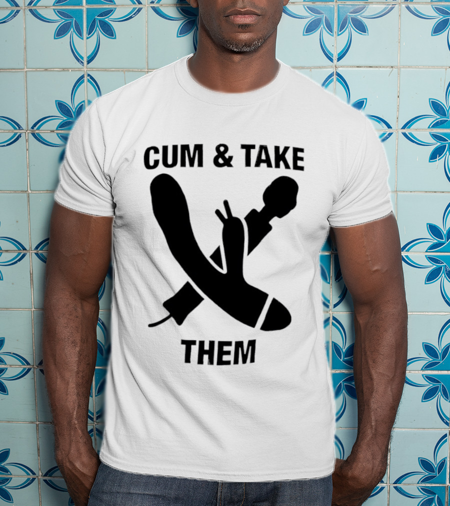 Cum & Take Them Sword And Dildo T-Shirt