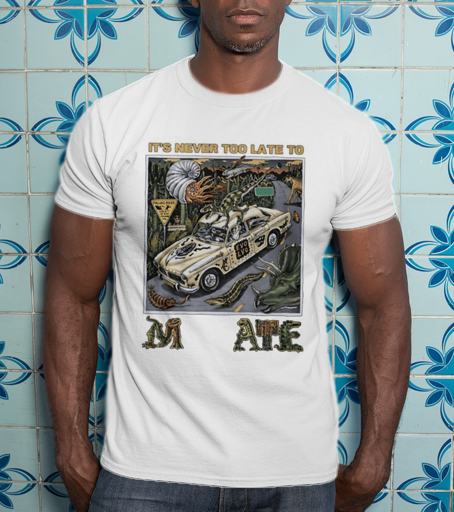 Its Never Too Late To Evolve Mutate Journey With Ancient Creatures T-Shirt