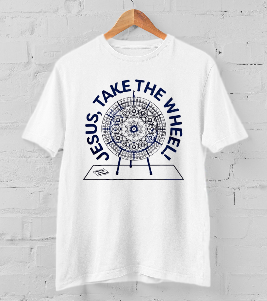 Jesus Take The Wheel Spin Wheel T-Shirt
