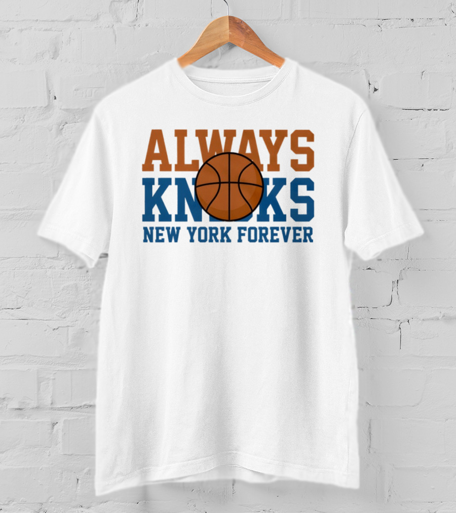 Always Knicks New York Forever Basketball T-Shirt