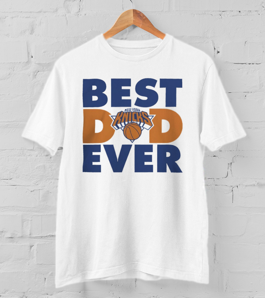 New York Knicks Best Dad Ever Basketball Fan T-Shirt