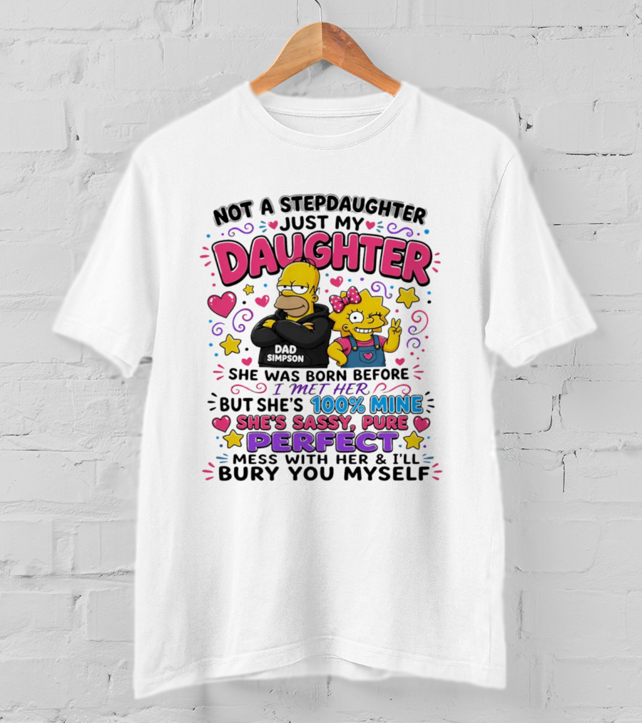 Not A Stepdaughter Just My Daughter Simpson Family 100% Mine Sassy Perfect T-Shirt
