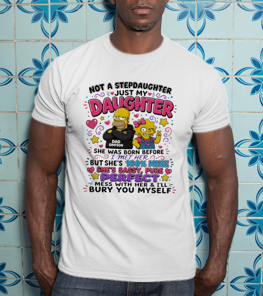Not A Stepdaughter Just My Daughter Simpson Family 100% Mine Sassy Perfect T-Shirt