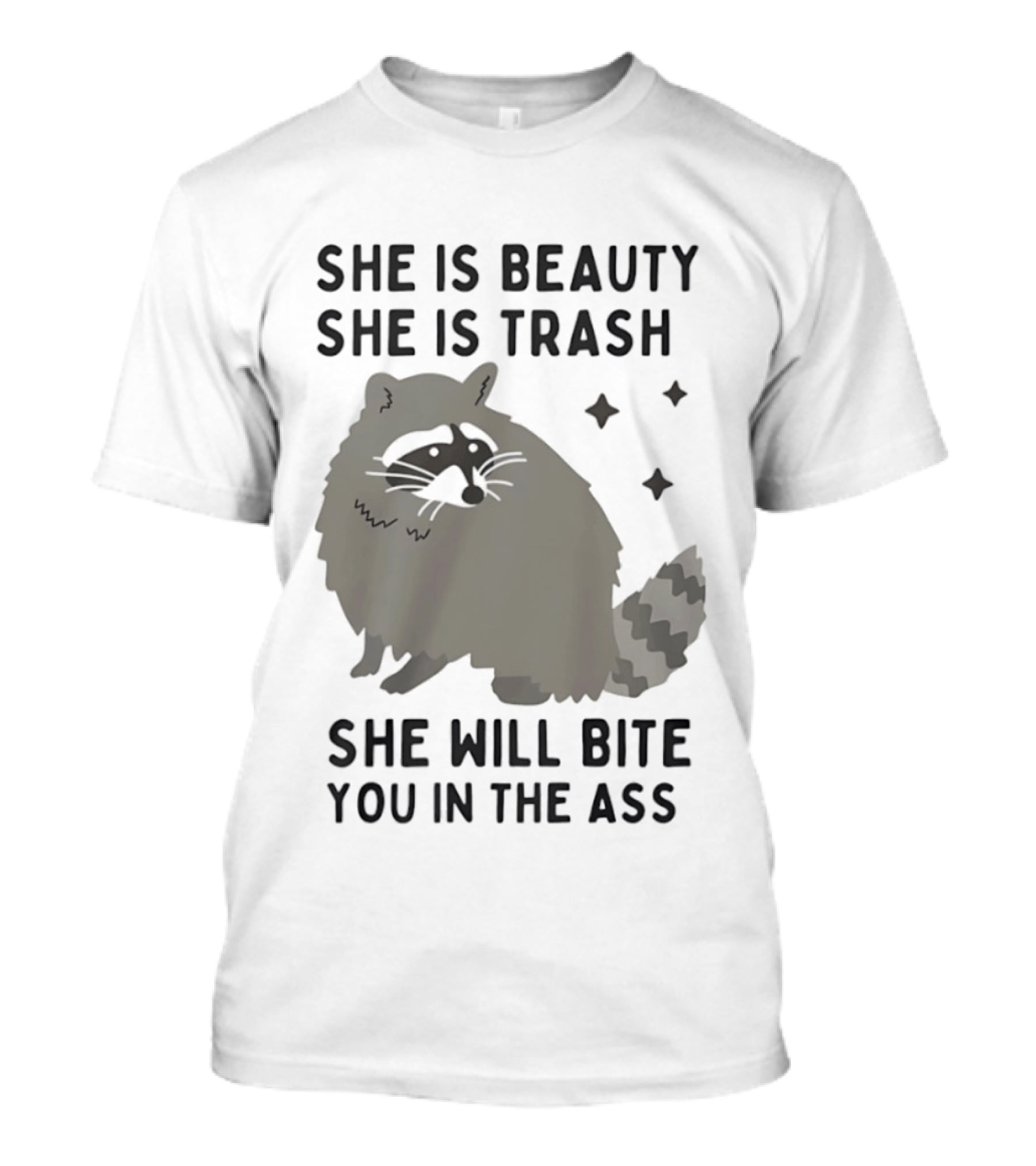 She Is Beauty She Is Trash Panda She Will Bite You In The Ass T-Shirt