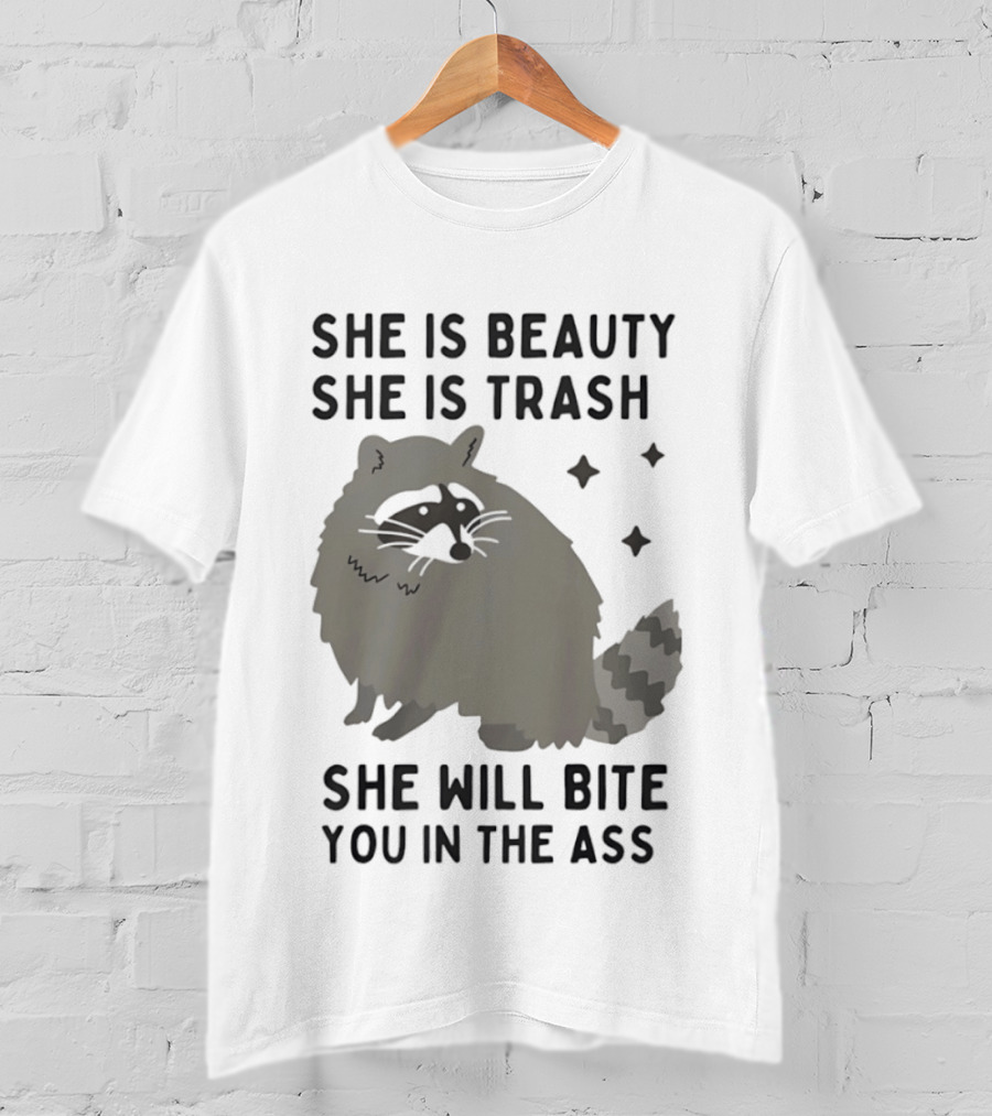 She Is Beauty She Is Trash Panda She Will Bite You In The Ass T-Shirt