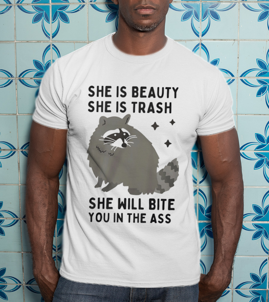 She Is Beauty She Is Trash Panda She Will Bite You In The Ass T-Shirt