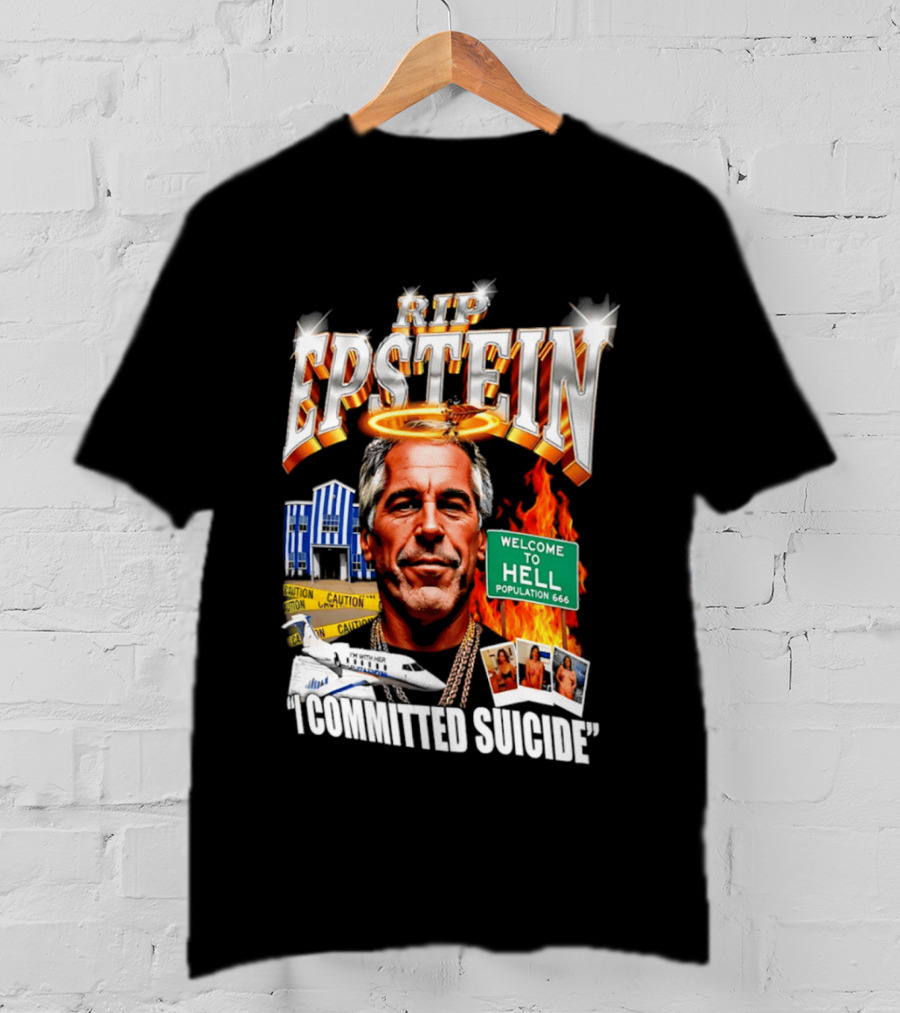 Rip Jeffrey Epstein I Committed Suicide Welcome To Hell T-Shirt