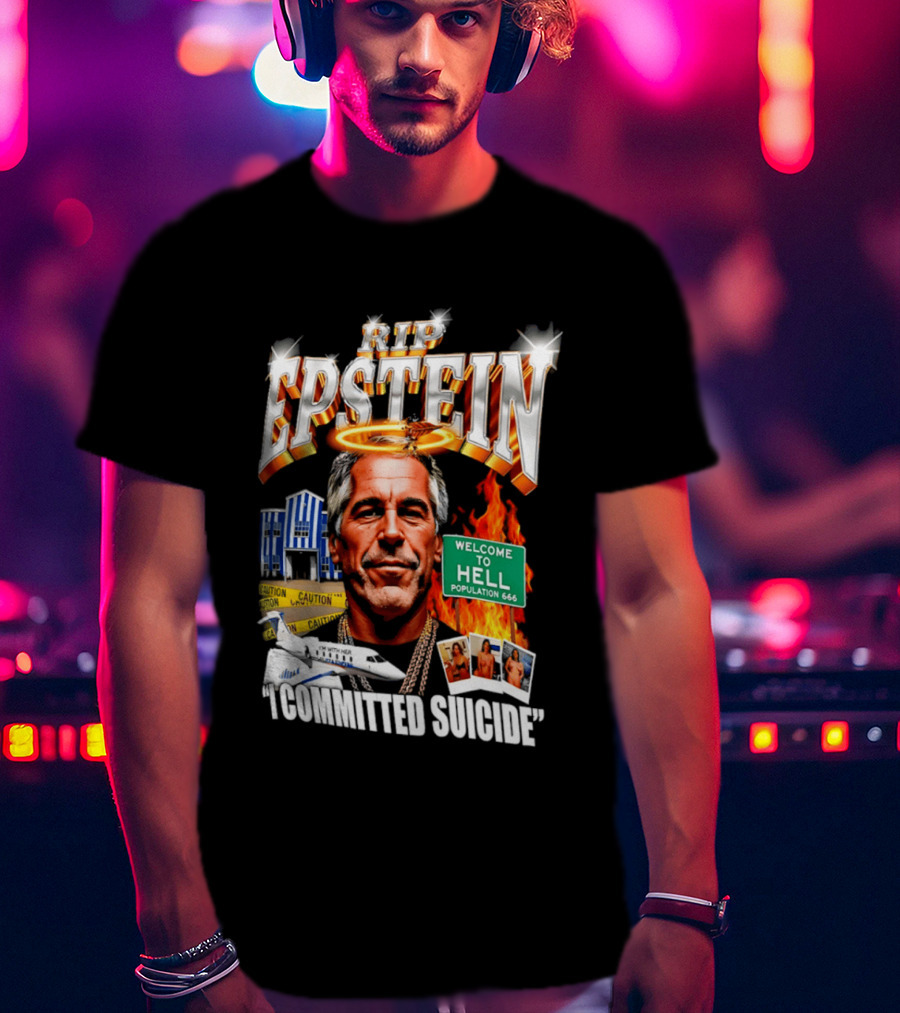 Rip Jeffrey Epstein I Committed Suicide Welcome To Hell T-Shirt