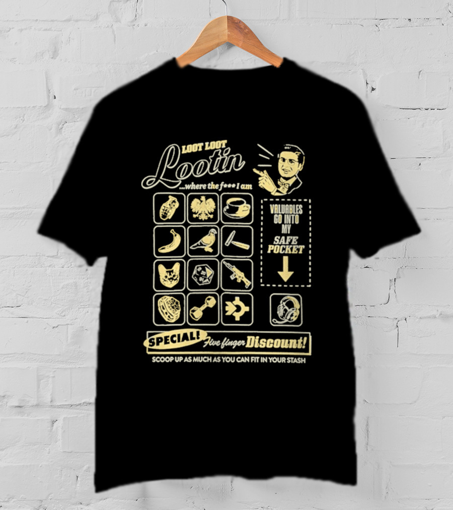Loot Loot Lootin Valuables Safe Pocket Speciali Five Finger Discount Scoop Up Your Stash T-Shirt