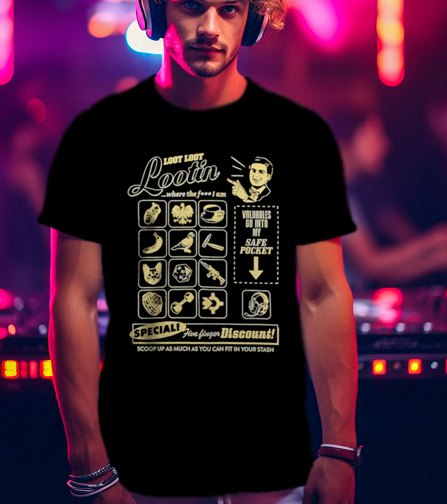 Loot Loot Lootin Valuables Safe Pocket Speciali Five Finger Discount Scoop Up Your Stash T-Shirt