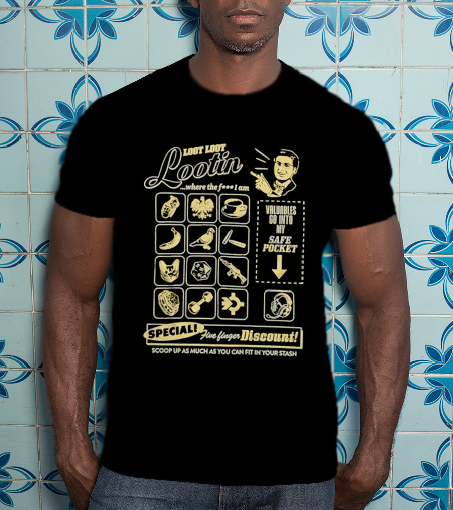 Loot Loot Lootin Valuables Safe Pocket Speciali Five Finger Discount Scoop Up Your Stash T-Shirt
