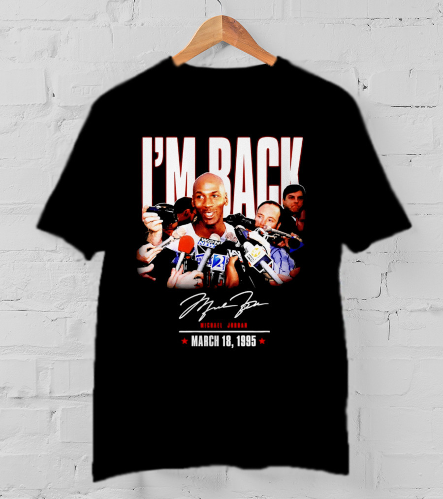 I'm Back Michael Jordan March 18 1995 T-Shirt