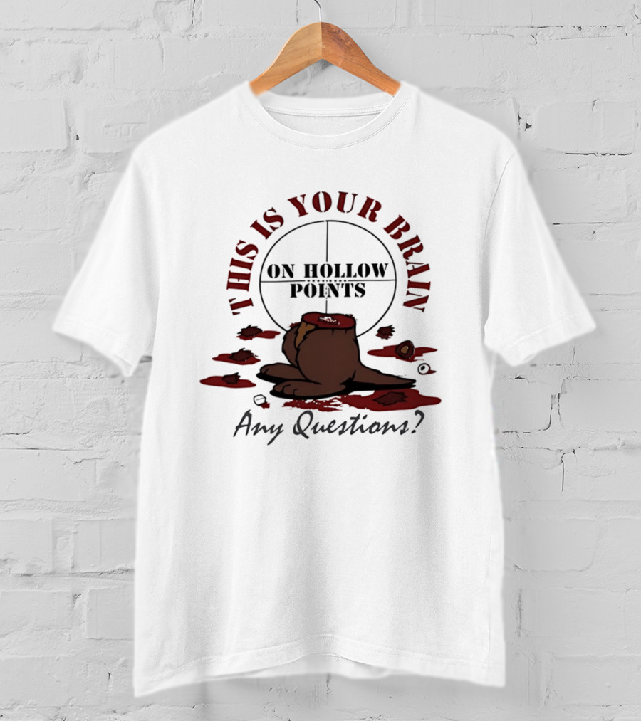 This Is Your Brain On Hollow Points Squirrel Any Questions T-Shirt
