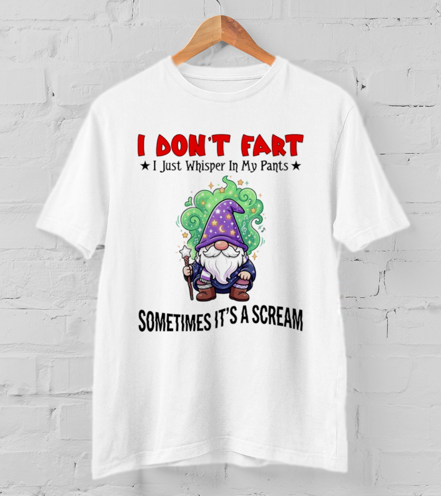 I Don't Fart I Just Whisper In My Pants Sometimes It's A Scream Wizard T-Shirt