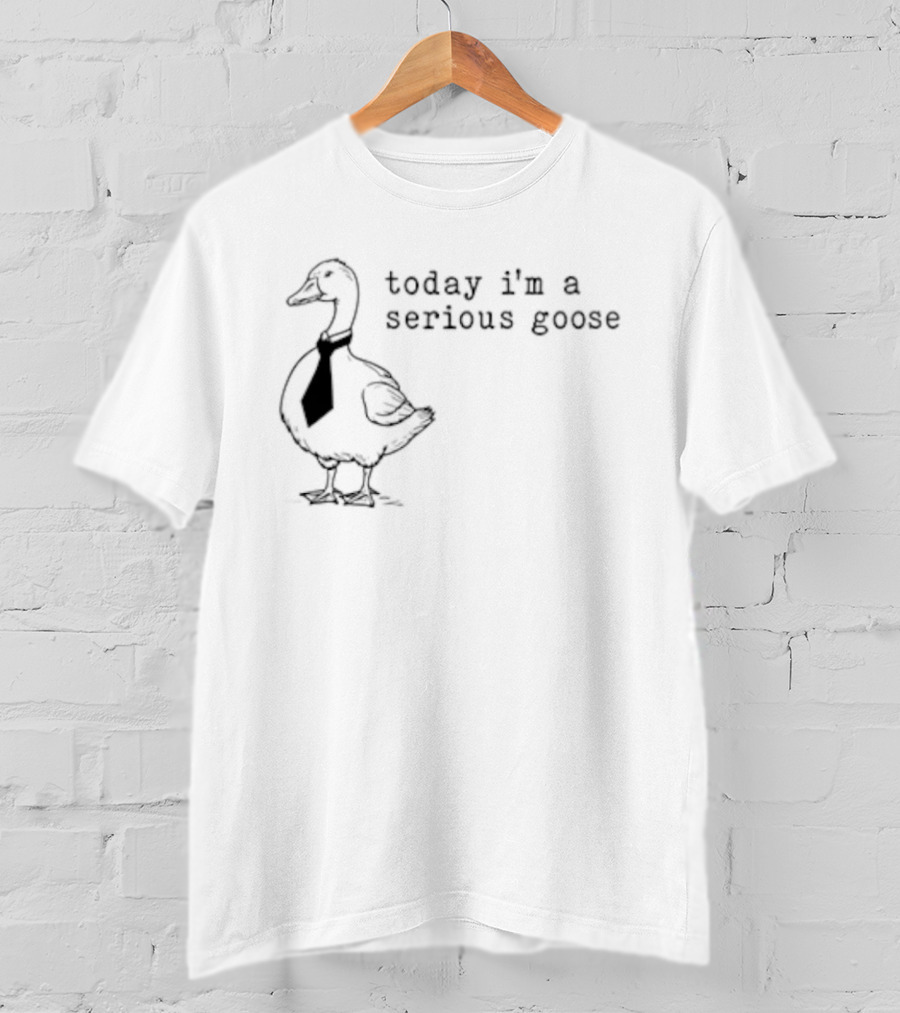 Today I'm A Serious Goose Tie Wearing Humor T-Shirt