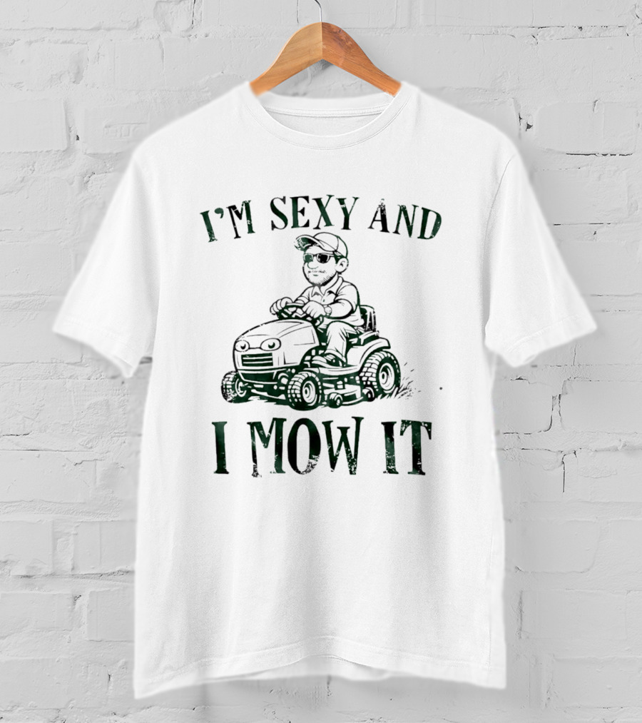 I'm Sexy And I Mow It Lawn Mower Riding Humor T-Shirt