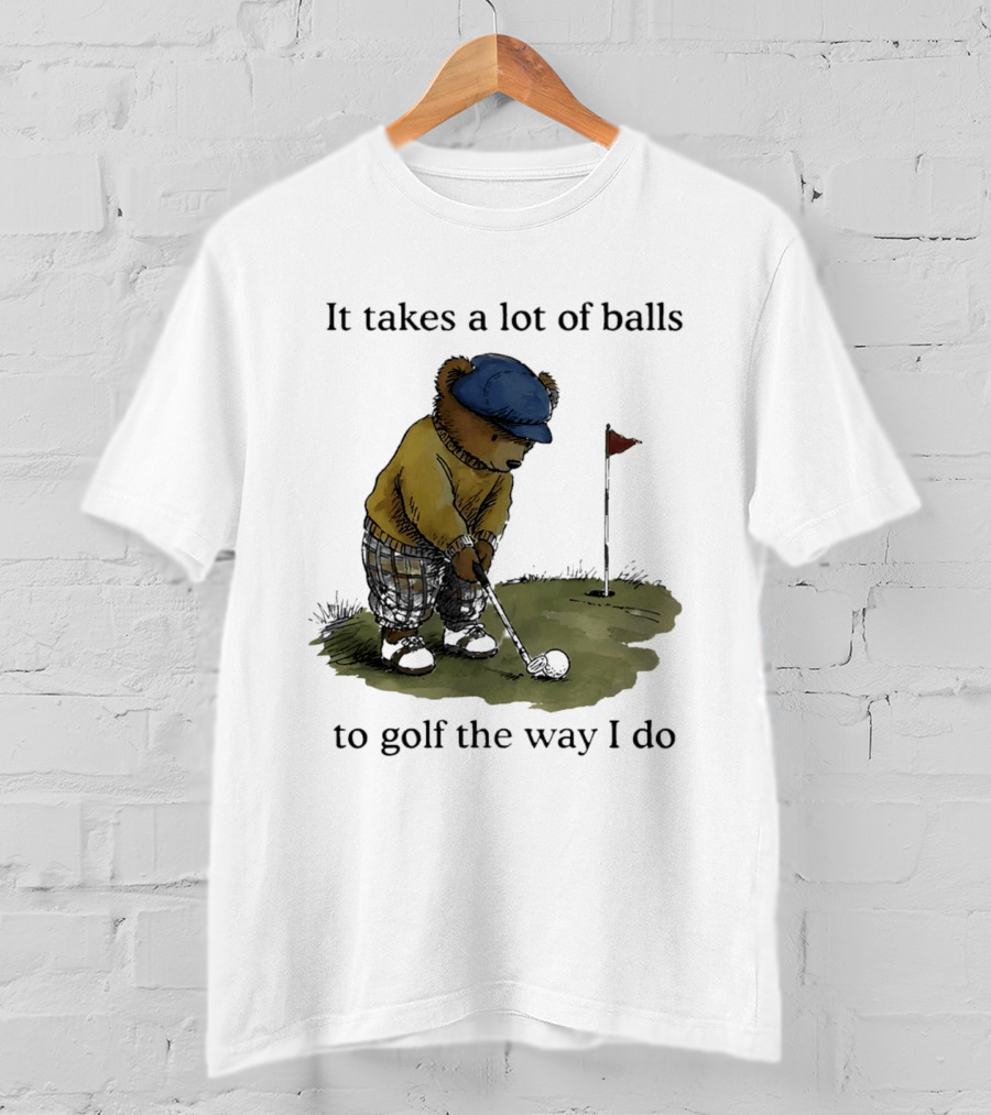 It Takes A Lot Of Balls To Golf The Way I Do Bear Golfing T-Shirt
