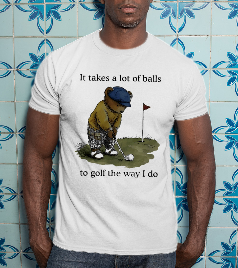 It Takes A Lot Of Balls To Golf The Way I Do Bear Golfing T-Shirt