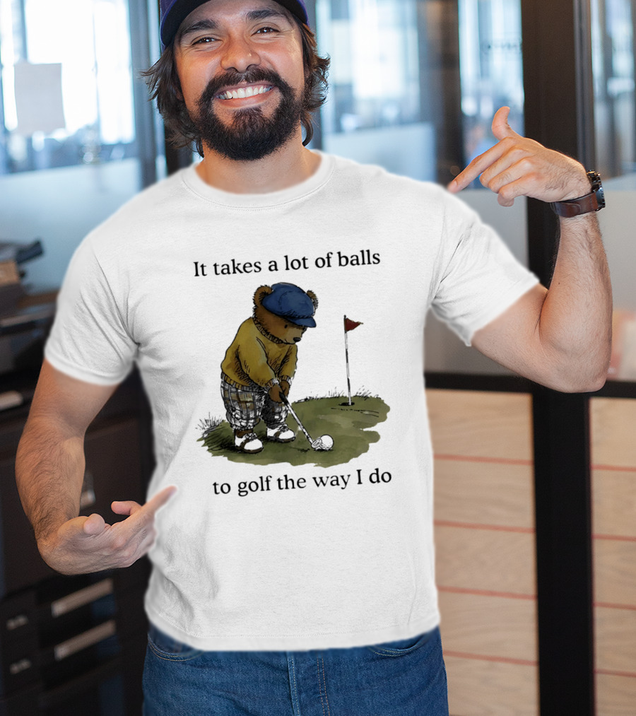 It Takes A Lot Of Balls To Golf The Way I Do Bear Golfing T-Shirt