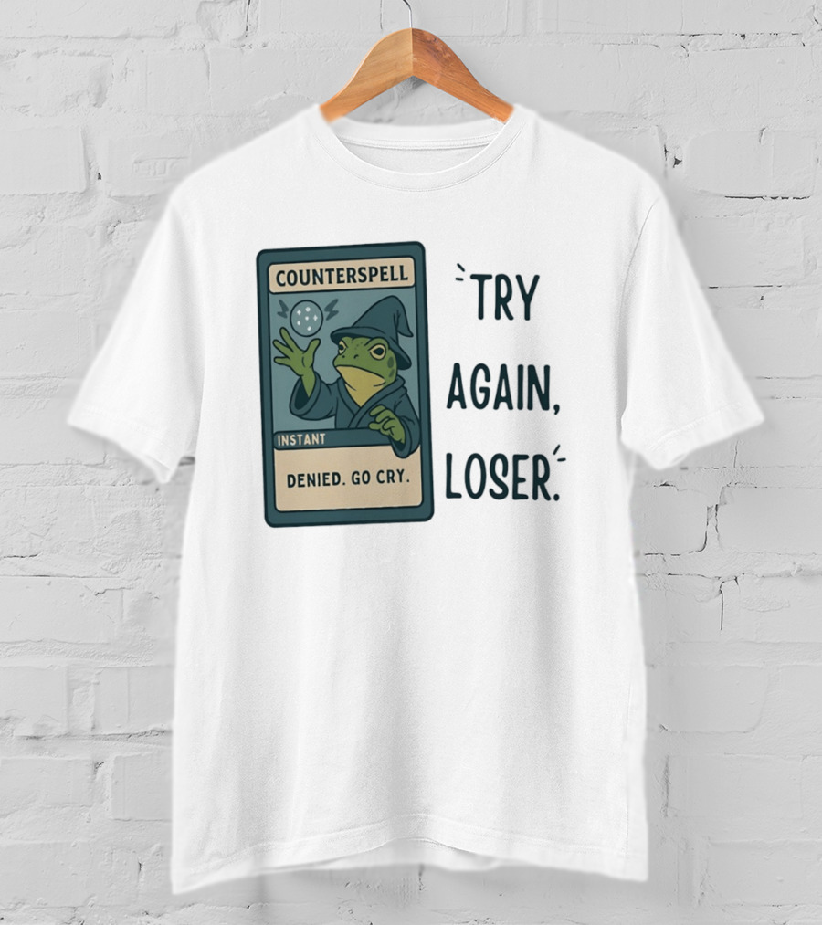 Magic The Gathering Frog Wizard Counterspell Denied Go Cry Try Again Loser T-Shirt