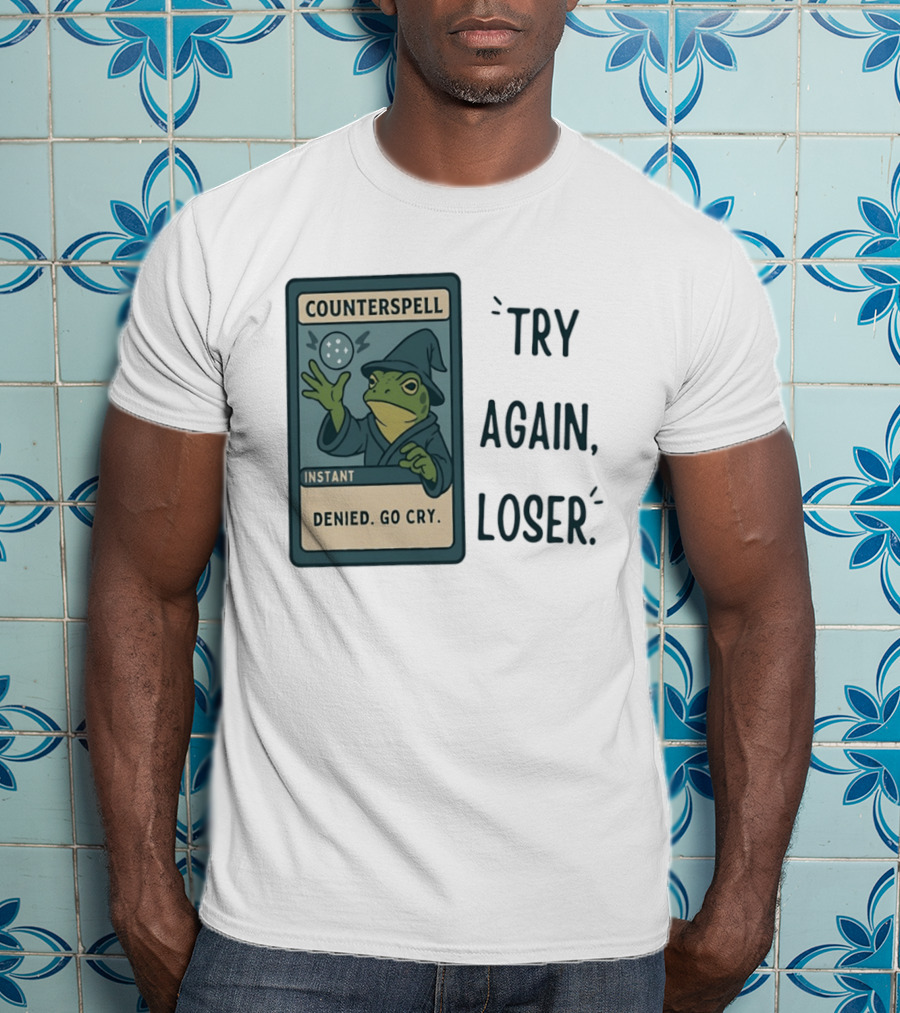 Magic The Gathering Frog Wizard Counterspell Denied Go Cry Try Again Loser T-Shirt